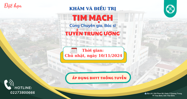 CHỈ 01 NGÀY DUY NHẤT ĐỂ THĂM KHÁM CHUYÊN GIA TIM MẠCH  TẠI BV THÁI BÌNH TRONG THÁNG 11